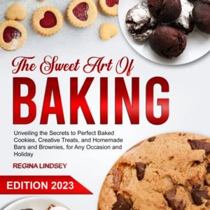 The Sweet Art Of Baking: Unveiling The Secrets To Perfect Baked Cookies